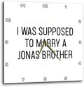 3dRose Wall Clock Silent - 13 inch - I was Supposed to Marry A Jonas Brother - Anne Collections Quotes