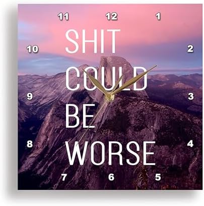 3dRose Wall Clock Silent - 13 inch - Shit Could Be Worse Yosemite Sunset - Anne Collections Quotes