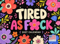 TIRED AS F*CK Funny Profane Affirmations for Women 2027 Monthly Wall Calendar 12 Month