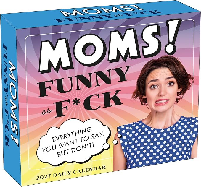 Moms! Funny as F*ck 2027 Daily Desk Calendar: Boxed Page-a-Day Humor Calendar with Day-to-Day Sarcastic Mom Jokes, Relatable Quotes & Laugh-Out-Loud Truths