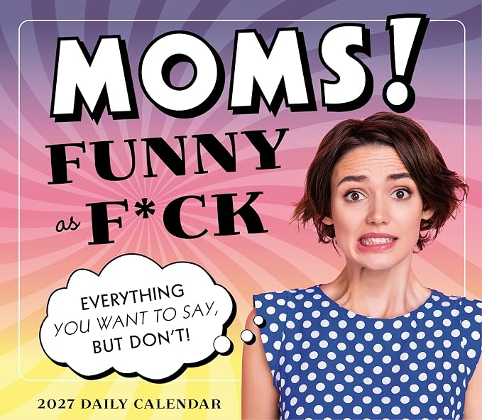 Moms! Funny as F*ck 2027 Daily Desk Calendar: Boxed Page-a-Day Humor Calendar with Day-to-Day Sarcastic Mom Jokes, Relatable Quotes & Laugh-Out-Loud Truths